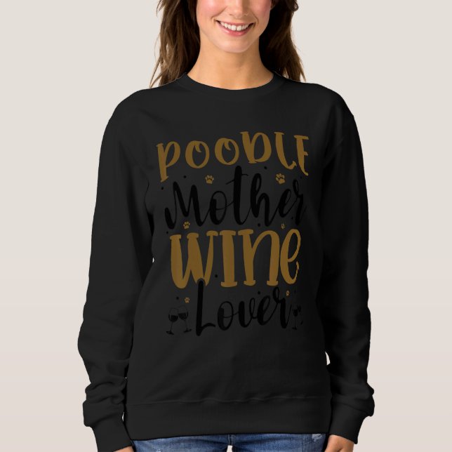 Wine  Poodle Mother Sweatshirt (Front)
