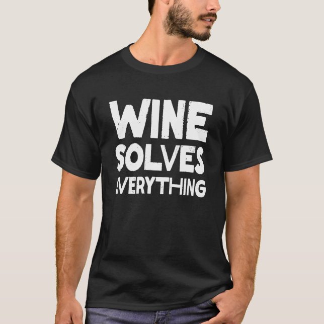 Wine Solves Everything - Funny Food & Drink Slogan T-Shirt (Front)