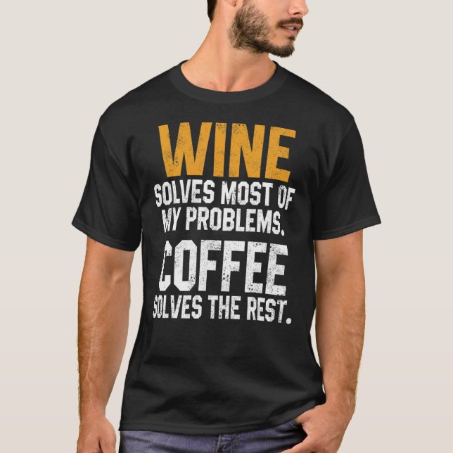 Wine Solves My Problems Coffee   Mum Wine Drinking T-Shirt (Front)