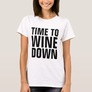 WINE T-shirts, TIME TO WINE DOWN T-Shirt