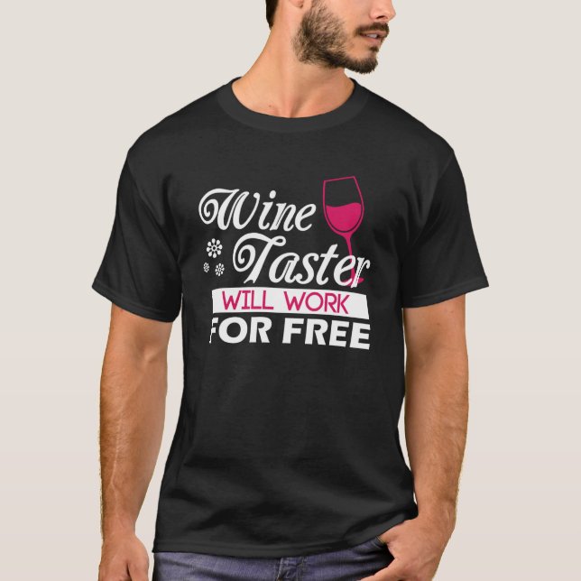 Wine Taster Will Work For Free Liquor Drinking Exp T-Shirt (Front)