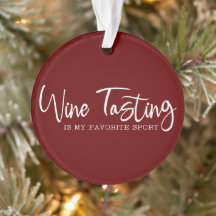 Wine Tasting is my Favourite Sport Acrylic Ornamen