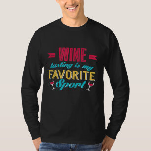 Wine Tasting Is My Favourite Sport Wine Lovers T-Shirt