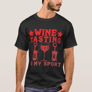 Wine Tasting Is My Sport Alcohol Print T-Shirt