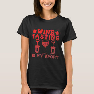 Wine Tasting Is My Sport Alcohol Print T-Shirt