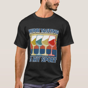 Wine Tasting Is My Sport Drinking T-Shirt