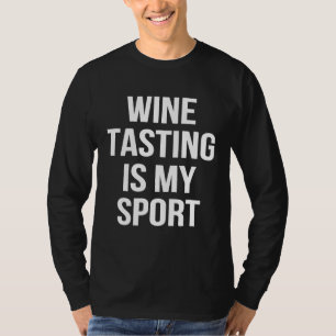 Wine Tasting Is My Sport T-Shirt