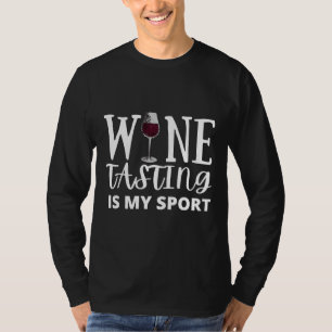 Wine Tasting Is My Sport T-Shirt