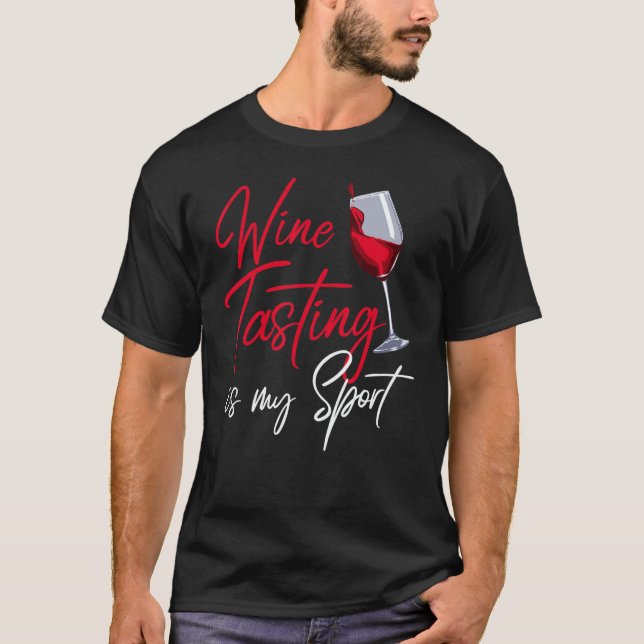 Wine Tasting Is My Sports Drinking Wine  Winery T-Shirt (Front)