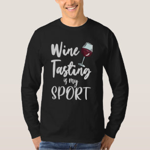 Wine Tasting Is My Sports Drinking Wine Winery T-Shirt