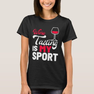 Wine Tasting My Sport Alcohol Wine Drinker T-Shirt