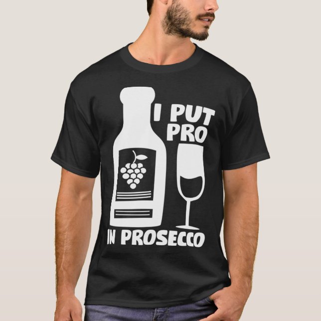 Wine  Tees  I Put The Pro In Prosecco (Front)