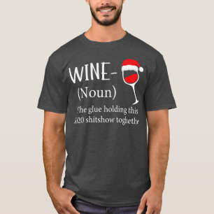 Wine The Glue Holding This 2020 Shitshow Together T-Shirt