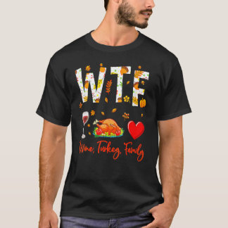 Wine Turkey Family Shirt WTF Funny Thanksgiving Gi