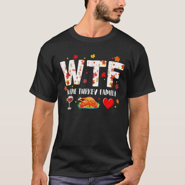 Wine Turkey Family WTF Funny Thanksgiving Gift  T-Shirt (Front)