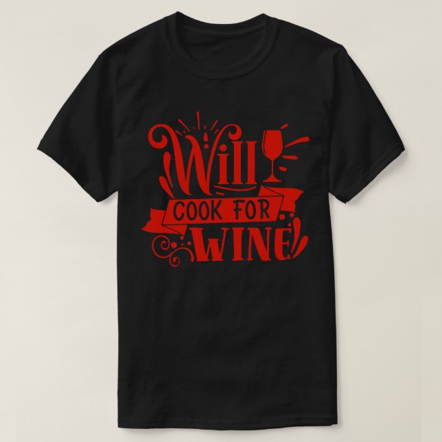 Wine Will Cook For Wine Gift For Wine Lovers T-Shirt (Design Front)