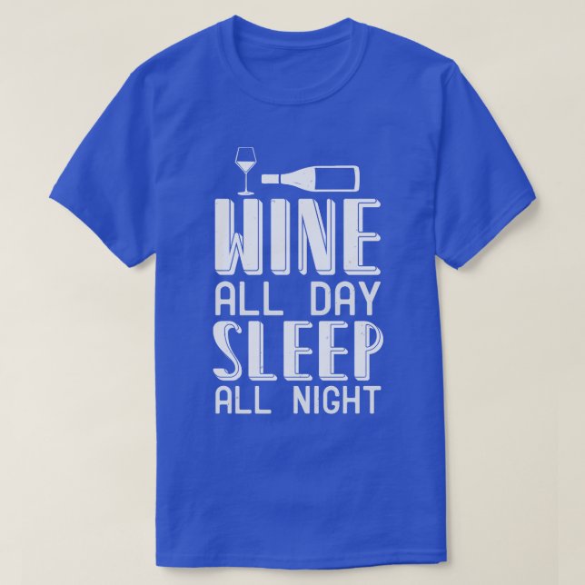 Wine Wine All Day Sleep All Night T-Shirt (Design Front)