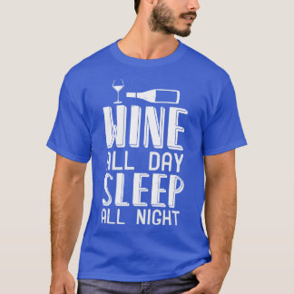 Wine Wine All Day Sleep All Night T-Shirt