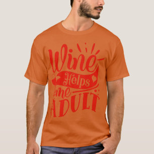 Wine Wine Helps Me Adult Gift For Wine Lovers T-Shirt