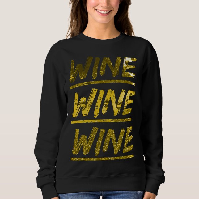 Wine Wine Wine White Sparkling Wine Text Sweatshirt (Front)