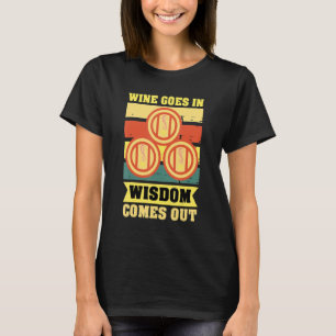 Wine Women Wine Goes In Wisdom Comes Out 13 T-Shirt