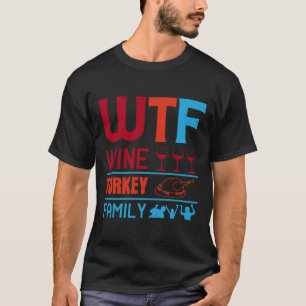 Wine Wtf Wine Turkey Family T-Shirt