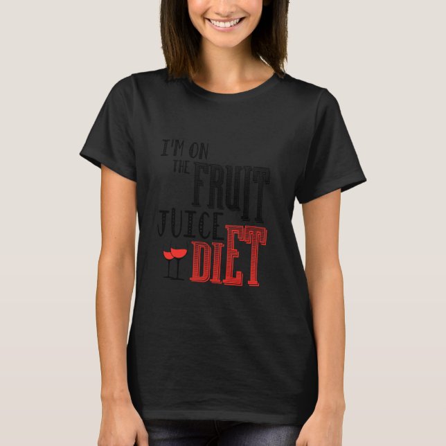 Winelover I M On The Fruit Juice Diet Wine Festiva T-Shirt (Front)