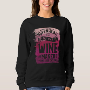 Winemaker Only Because Full Time Multitasking Ninj Sweatshirt