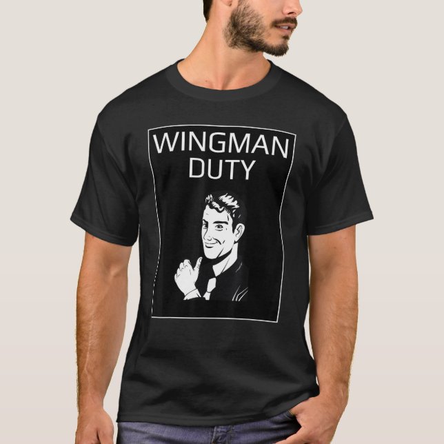 Wingman Duty - Funny Sarcastic Novelty Graphic T-Shirt (Front)