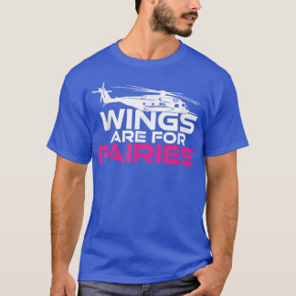 Wings Are For Fairies Funny Armee Helicopter Flyin T-Shirt