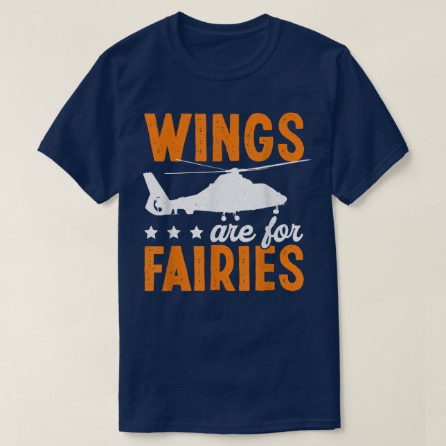 Wings Are For Fairies Funny Helicopter Pilot  T-Shirt (Design Front)