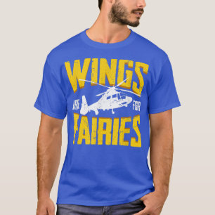 Wings Are For Fairies Funny Helicopter Pilot T-Shirt