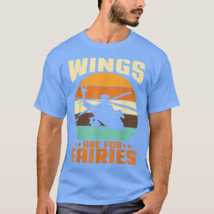 Wings Are For Fairies I Helicopter Pilot T-Shirt