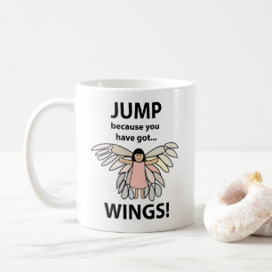 Wings Jump Because You Have Got Wings Coffee Mug