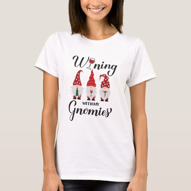 Wining with my gnomies. Drinking gnomes. Funny win T-Shirt (Front)