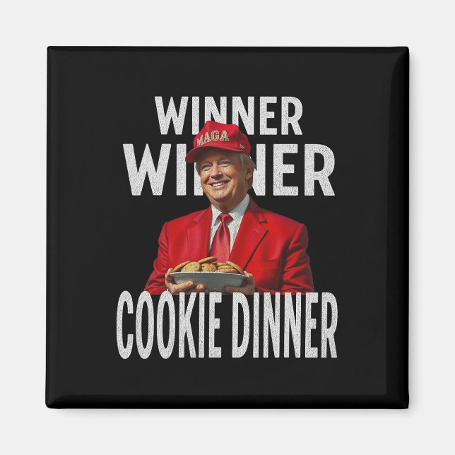 Winner Winner Cookie Dinner Funny Trump 2024 47th  Magnet (Front)