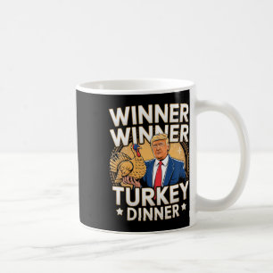 Winner Winner Turkey Dinner Trump Thanksgiving Coffee Mug