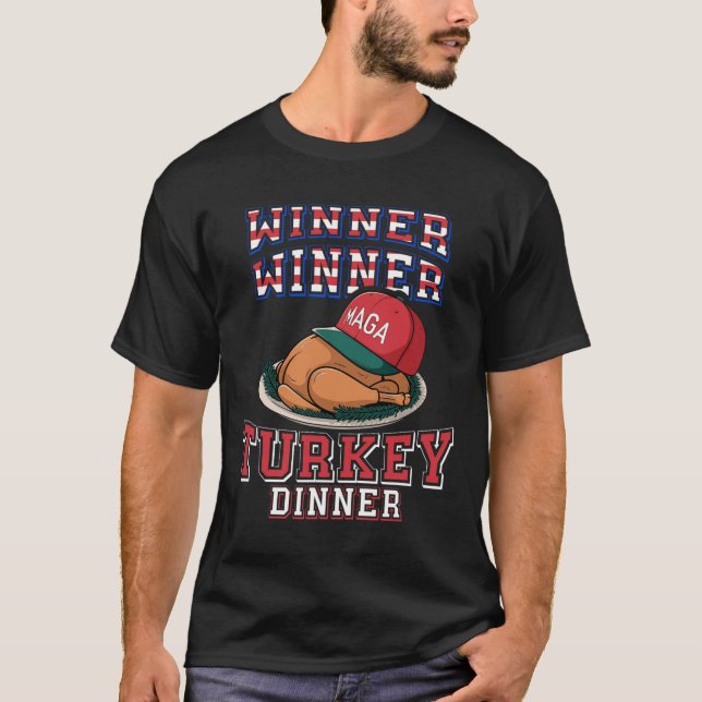 Winner Winner Turkey Dinner Trump Thanksgiving Hum T-Shirt (Front)