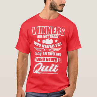 Winners are those who never quit T-Shirt