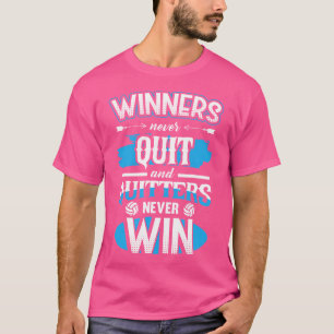 Winners Dont Quit And Quitters Never Win Volleybal T-Shirt