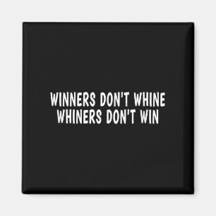 Winners Don't Whine Whiners Don't Win - Motivation Magnet