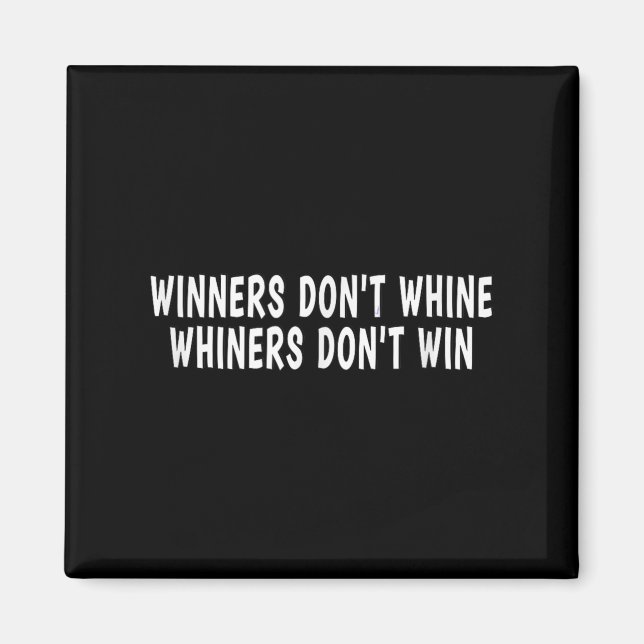 Winners Don't Whine Whiners Don't Win - Motivation Magnet (Front)