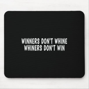 Winners Don't Whine Whiners Don't Win - Motivation Mouse Mat