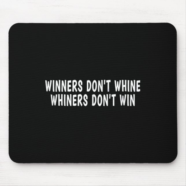 Winners Don't Whine Whiners Don't Win - Motivation Mouse Mat (Front)