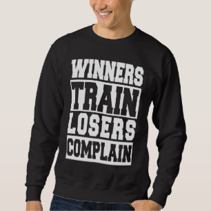 Winners Train Losers Complain Gym Workout Sweatshirt