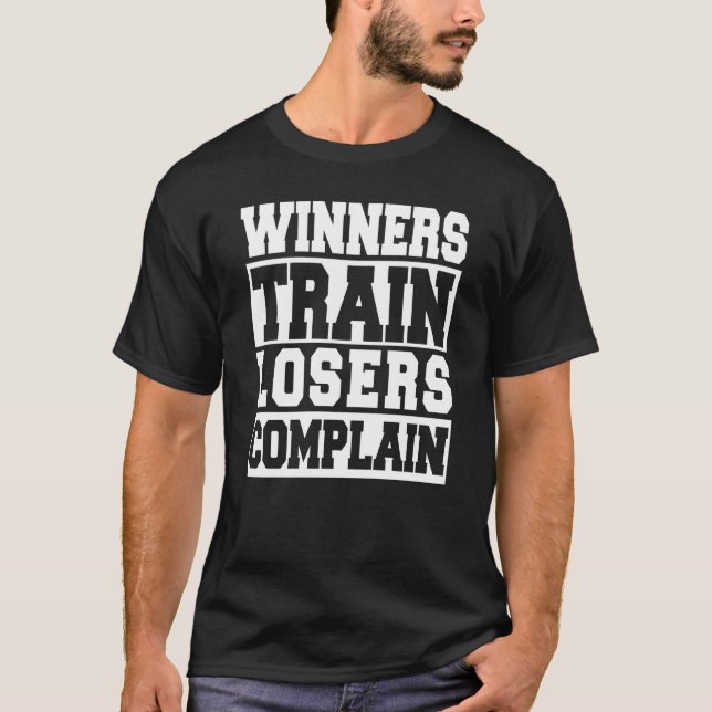 Winners Train Losers Complain Gym Workout T-Shirt (Front)