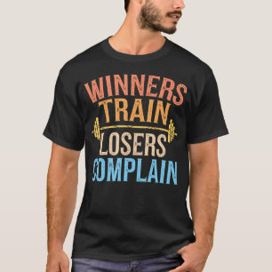 Winners Train Losers Complain Motivational Gym T-Shirt