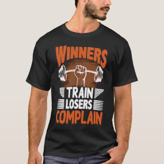 Winners Train Losers Complain Street Workout Fitne T-Shirt