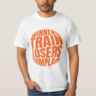 Winners Train Losers Complain T-Shirt