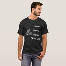 Winston Churchill - Never Give Up! Shirt